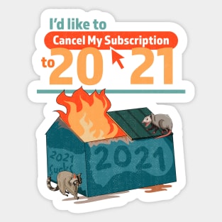 I'd Like To Cancel My Subscription To 2021 Dumpster Fire Sticker